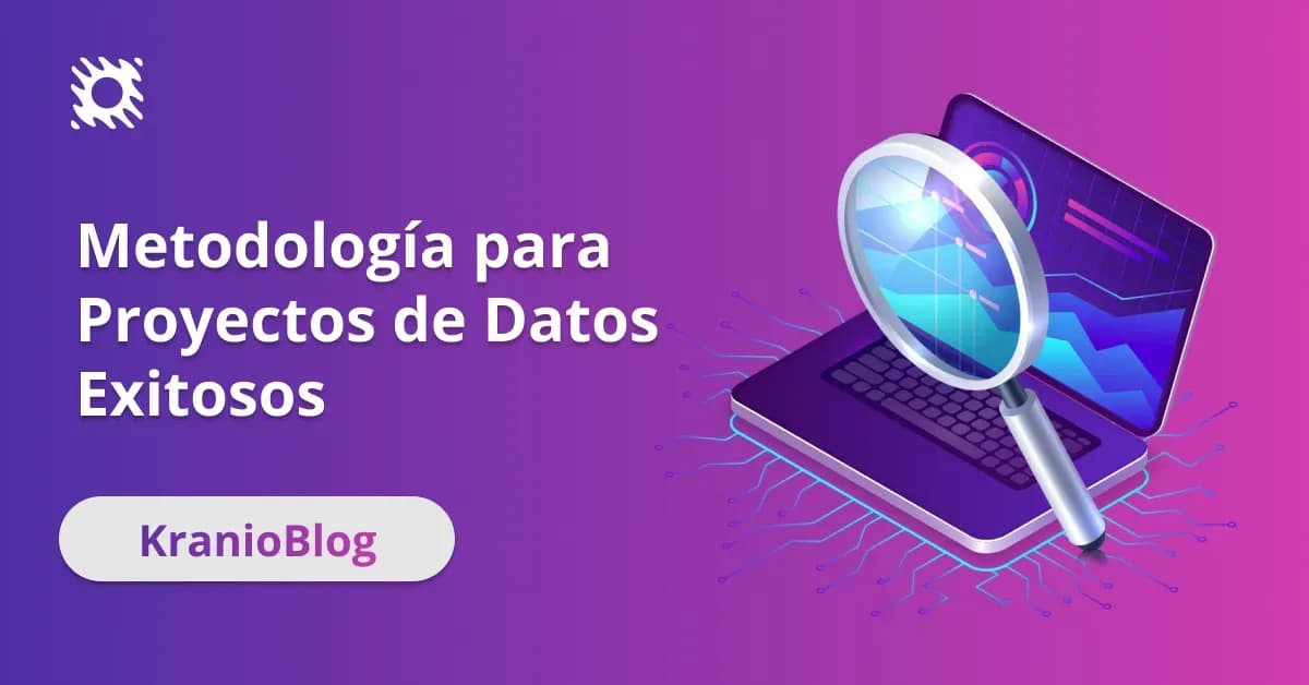 Metodología Kranio: Claves para Proyectos de Datos Exitosos